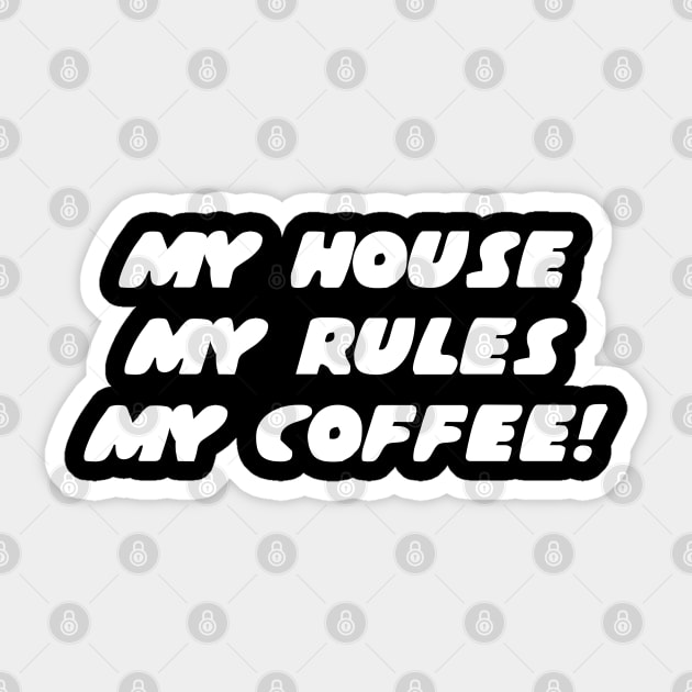 My house, my rules, my coffee Sticker by shmoart